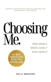 Choosing me Ken jezelf. Wees jezelf. Kies jezelf. , Kelly Weekers