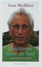 Heimwee Naar De Lust over seks en ziekte , Ivan Wolffers