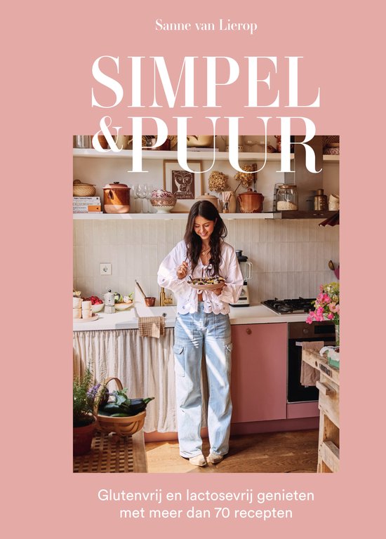 Simpel & Puur Glutenvrij en lactosevrij genieten met meer dan 70 recepten ,  Sanne van Lierop