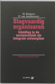 Slagvaardig organiseren inleiding in de sociotechniek als integrale ontwerpleer -Managementreeks - , Hugo Kuipers Serie: Managementreeks