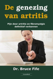 De genezing van artritis pijn door artritis en fibromyalgie definitief verbannen , Bruce Fife