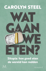 Wat gaan we eten? Sitopia: hoe goed eten de wereld kan redden , Carolyn Steel