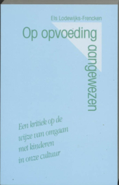 Op Opvoeding Aangewezen Een Kritiek Op De Wijze Van Omgaan Met Kinderen In Onze Kultuur ,  E. Lodewijks-Frencken