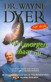Niet Morgen Maar Nu naar een nieuwe kijk op jezelf, naar completer functioneren, Wayne W. Dyer
