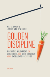 Gouden discipline motivatie, wilskracht en organisatie als drijfkrachten voor excellente prestaties ,  Mayta Braun