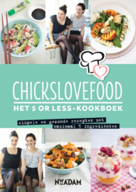 Chickslovefood - Het 5 or less-kookboek simpele en gezonde recepten met maximaal 5 ingrediënten ,  Nina de Bruijn Serie: Chickslovefood