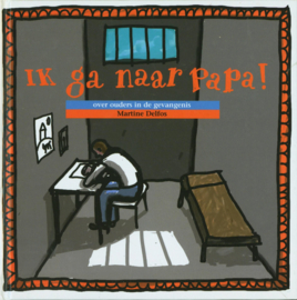 Ik ga naar papa! over ouders in de gevangenis , Martine F. Delfos