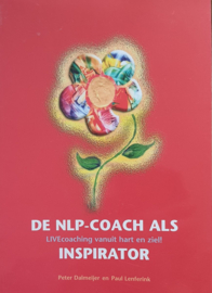 De NLP-Coach als inspirator Coaching vanuit hart en ziel! Auteur: Peter Dalmeijer, Paul Lenferink