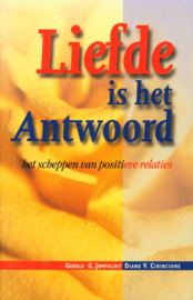 Liefde Is Het Antwoord Het scheppen van positieve relaties ,  Gerald Jampolsky