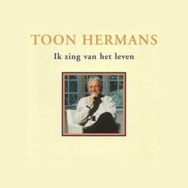 Ik Zing Van Het Leven , Toon Hermans