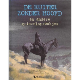 De ruiter zonder hoofd en andere griezelsprookjes en andere griezelsprookjes , Maggie Pearson met illustraties van Gavin Rowe