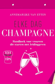 Elke dag champagne handboek voor vrouwen die starten met leidinggeven , Annemarijke van Etten