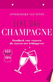 Elke dag champagne handboek voor vrouwen die starten met leidinggeven , Annemarijke van Etten