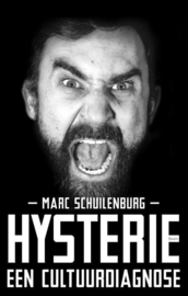 Hysterie Een cultuurdiagnose, Marc Schuilenburg
