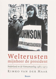 Welterusten, mijnheer de president Nederland en de Vietnamoorlog 1965-1973 ,  Rimko van der Maar