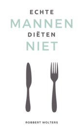 Echte mannen diëten niet ,  Robbert Wolters