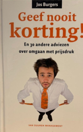 Geef nooit korting! en 30 andere adviezen over omgaan met prijsdruk, Jos Burgers
