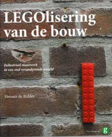 LEGOlisering van de bouw: industrieel maatwerk in een snel veranderende wereld industrieel maatwerk in een snel veranderende wereld , Hennes de Ridder