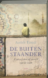 De buitenstaander een reis door de wereld van de islam , Aatish Taseer