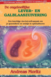 De ongelooflijke lever- en galblaaszuivering een krachtige doe-het-zelf-aanpak om je gezondheid en welzijn te optimaliseren , Andreas Moritz