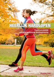 Heerlijk hardlopen Theorie en praktijk van goed gedoseerde duurlooptraining, Maarten Faas