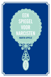 Een spiegel voor narcisten , Martin Appelo