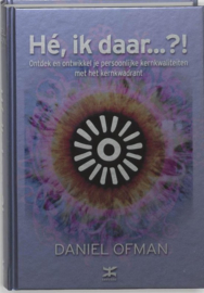 Hé ik daar?! Ontdek En Ontwikkel Je Persoonlijke Kernkwaliteiten Met Het Kernkwadrant , Daniel Ofman