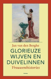 Glorieuze wijven & duivelinnen vrouwenhistories , Jan van den Berghe