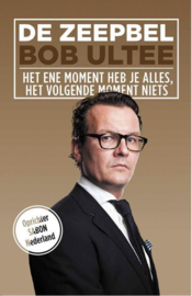 De zeepbel het ene moment heb je alles, het volgende moment niets , Bob Ultee