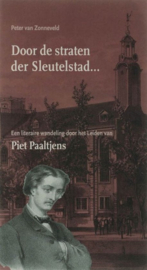 Door De Straten Der Sleutelstad... Een Literaire Wandeling Door Het Leiden Van Piet Paaltjens, B. van Zonneveld