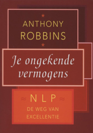 Je ongekende vermogens NLP de weg van excellentie ,  Tony Robbins