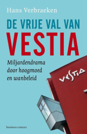 De vrije val van Vestia Miljardendrama door hoogmoed en wanbeleid , Hans Verbraeken