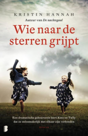 Wie naar de sterren grijpt Een dramatische gebeurtenis leert Kate en Tully dat ze onlosmakelijk met elkaar verbonden zijn , Kristin Hannah