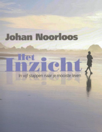 Het Inzicht in vijf stappen naar je mooiste leven , Johan Noorloos