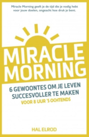 Miracle Morning 6 gewoontes om je leven succesvoller te maken voor 8 uur 's morgens , Hal Elrod