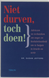 Niet durven, toch doen! Adviezen & technieken om angst en besluiteloosheid om te buigen in kracht en actie , S. Jeffers  T