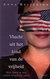 Vlucht Uit Het Land Van De Vrijheid Mijn Leven In Een Rechts-Religieuze Sekte , Anna Meijerink