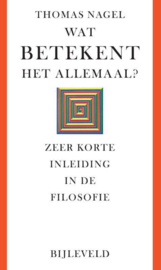 Wat betekent het allemaal? zeer korte inleiding in de filosofie , Thomas Nagel