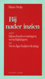 Bij nader inzien Over bijna-dood-ervaringen verschijningen en New-Age-hulpverlening, Stolp Hans