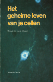 Het geheime leven van je cellen bewust zijn van je lichaam , Robert B. Stone