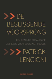 De beslissende voorsprong een gezonde organisatie als basis voor duurzaam succes , Patrick Lencioni