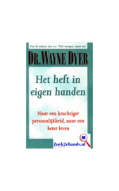 Het Heft In Eigen Handen Naar een krachtiger persoonlijkheid, naar een bewuster leven , Wayne W. Dyer