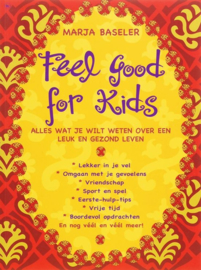 Feel Good For Kids alles wat je wilt weten over een leuk en gezond leven , Marja Baseler