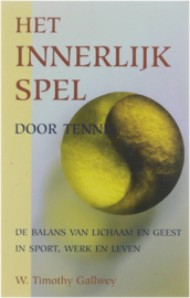 Het innerlijk spel door tennis de balans van lichaam en geest in sport, werk en leven, W.T. Gallwey