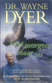 Niet Morgen Maar Nu naar een nieuwe kijk op jezelf, naar completer functioneren, Wayne W. Dyer