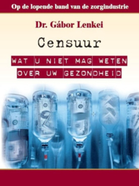 Censuur wat u niet mag weten over uw gezondheid ,  Gábor Lenkei