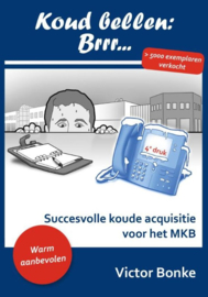 Koud bellen brr... succesvolle koude acquisitie voor het MKB , Victor Bonke