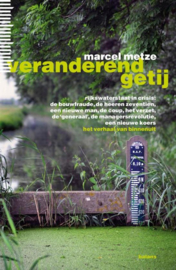 Veranderend getij Rijkswaterstaat in crisis: 'log, te duur, te ondoorzichtig', de nieuwe man, een nieuwe koers, de 'generaal', de Heren Zeventien, de coup, de leegloop, het verzet. Het verhaal van binnenuit , Marcel Metze