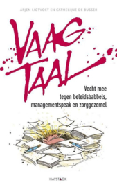Vaagtaal vecht mee tegen beleidsbabbels, managementspeak en zorggezemel ,  Arjen Ligtvoet