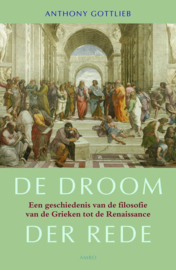 De Droom Der Rede een geschiedenis van de filosofie van de Grieken tot de Renaissance , Anthony Gottlieb